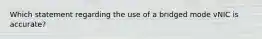 Which statement regarding the use of a bridged mode vNIC is accurate?