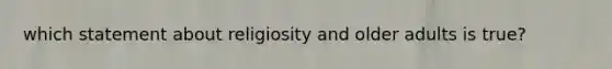 which statement about religiosity and older adults is true?