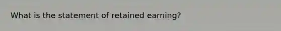 What is the statement of retained earning?