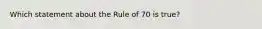 Which statement about the Rule of 70 is true?