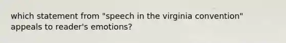 which statement from "speech in the virginia convention" appeals to reader's emotions?