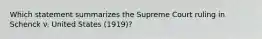 Which statement summarizes the Supreme Court ruling in Schenck v. United States (1919)?