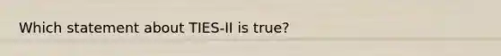 Which statement about TIES-II is true?