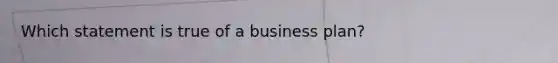 Which statement is true of a business​ plan?