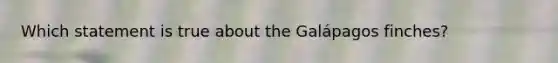 Which statement is true about the Galápagos finches?