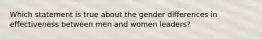 Which statement is true about the gender differences in effectiveness between men and women leaders?