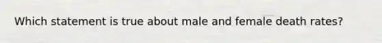 Which statement is true about male and female death rates?