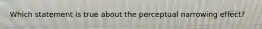 Which statement is true about the perceptual narrowing effect?