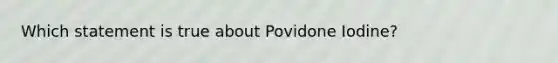 Which statement is true about Povidone Iodine?