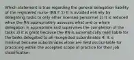 Which statement is true regarding the general delegation liability of the registered nurse (RN)? 1) It is avoided entirely by delegating tasks to only other licensed personnel 2) It is reduced when the RN appropriately assesses what and to whom delegation is appropriate and supervises the completion of the tasks 3) It is great because the RN is automatically held liable for the tasks delegated to all recognized subordinates 4) It is minimal because subordinates alone are held accountable for practicing within the accepted scope of practice for their job classification