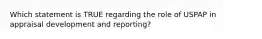 Which statement is TRUE regarding the role of USPAP in appraisal development and reporting?