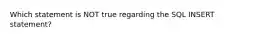 Which statement is NOT true regarding the SQL INSERT statement?