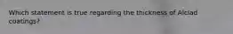 Which statement is true regarding the thickness of Alclad coatings?