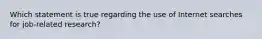 Which statement is true regarding the use of Internet searches for job-related research?