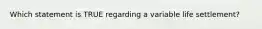 Which statement is TRUE regarding a variable life settlement?