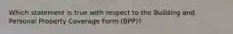 Which statement is true with respect to the Building and Personal Property Coverage Form (BPP)?