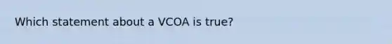 Which statement about a VCOA is true?