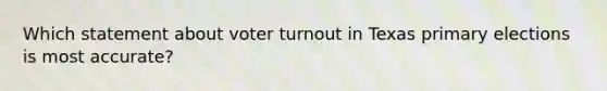 Which statement about voter turnout in Texas primary elections is most accurate?