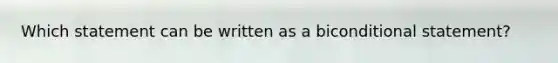 Which statement can be written as a biconditional statement?