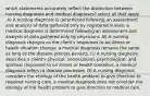 which statements accurately reflect the distinction between nursing diagnoses and medical diagnoses? select all that apply .A) A nursing diagnosis is determined following an assessment and analysis of data gathered only by registered nurses; a medical diagnosis is determined following an assessment and analysis of data gathered only by physicians .B) A nursing diagnosis changes as the client's responses to an illness or health situation change; a medical diagnosis remains the same as long as the disease process persists. C) A nursing diagnosis describes a client's physical, sociocultural, psychological, and spiritual responses to an illness or health condition; a medical diagnosis refers to disease processes. D) A nursing diagnosis considers the etiology of the health problem to give direction to required nursing care; a medical diagnosis does not consider the etiology of the health problem to give direction to medical care.