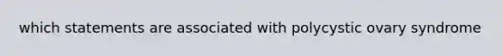 which statements are associated with polycystic ovary syndrome
