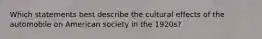 Which statements best describe the cultural effects of the automobile on American society in the 1920s?