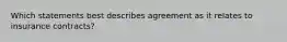 Which statements best describes agreement as it relates to insurance contracts?