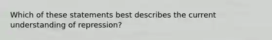 Which of these statements best describes the current understanding of repression?