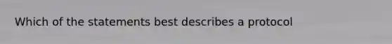 Which of the statements best describes a protocol