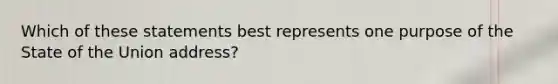 Which of these statements best represents one purpose of the State of the Union address?