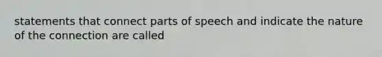 statements that connect parts of speech and indicate the nature of the connection are called