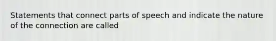 Statements that connect parts of speech and indicate the nature of the connection are called​