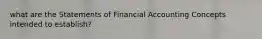 what are the Statements of Financial Accounting Concepts intended to establish?