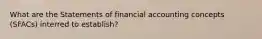 What are the Statements of financial accounting concepts (SFACs) interred to establish?