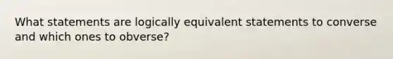 What statements are logically equivalent statements to converse and which ones to obverse?