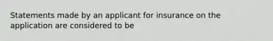 Statements made by an applicant for insurance on the application are considered to be