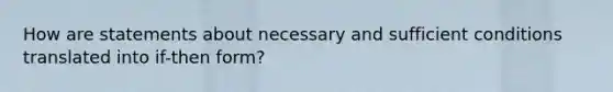 How are statements about necessary and sufficient conditions translated into if-then form?