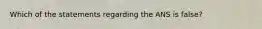 Which of the statements regarding the ANS is false?