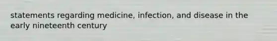 statements regarding medicine, infection, and disease in the early nineteenth century