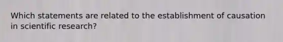 Which statements are related to the establishment of causation in scientific research?