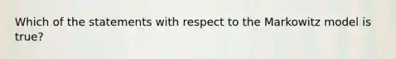 Which of the statements with respect to the Markowitz model is true?