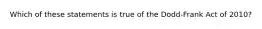 Which of these statements is true of the Dodd-Frank Act of 2010?