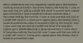 Which statements are true regarding capital gains distributions made by mutual funds? I Securities held by the fund for 1 year or less and that are sold at a profit will result in a short-term capital gains distribution that is taxed at ordinary income rates II Securities held by the fund for 1 year or less and that are sold at a profit will result in a short-term capital gains distribution that is taxed at preferential rates III Securities held by the fund for over 1 year and that are sold at a profit will result in a long-term capital gains distribution that is taxed at ordinary income rates IV Securities held by the fund for over 1 year and that are sold at a profit will result in a long-term capital gains distribution that is taxed at preferential rates