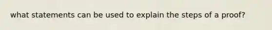 what statements can be used to explain the steps of a proof?