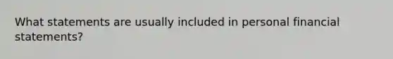 What statements are usually included in personal financial statements?