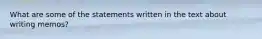 What are some of the statements written in the text about writing memos?