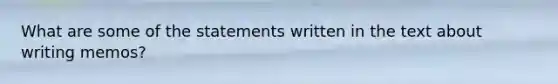 What are some of the statements written in the text about writing memos?