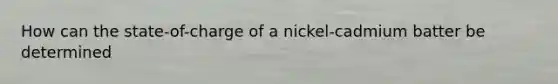 How can the state-of-charge of a nickel-cadmium batter be determined