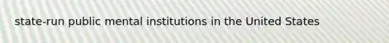 state-run public mental institutions in the United States