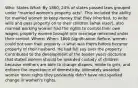 Who: States What: By 1860, 24% of states passed laws grouped under "married women's property acts". This included the ability for married women to keep money that they inherited, to write wills and pass property on to their children [what else?], also married working women had the rights to control their own wages, property women brought into marriage remained under their control. Where: When: 1860 Significance: Before, women could not own their property → what was theirs before became property of their husband. He had full say over the property. Contributed to the development of the tender years docturine that stated women should be awarded custody of children because mothers are able to change diapers, relate to girls, and enforce the importance of domesticity. Ultimately awarded women more rights they previously didn't have and sparked change in women's rights.